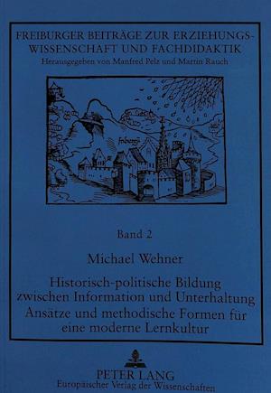 Historisch-Politische Bildung Zwischen Information Und Unterhaltung. Ansaetze Und Methodische Formen Fuer Eine Moderne Lernkultur