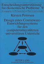 Design Eines Courseware-Entwicklungssystems Fuer Den Computerunterstuetzten Universitaeren Unterricht