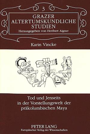 Tod Und Jenseits in Der Vorstellungswelt Der Praekolumbischen Maya