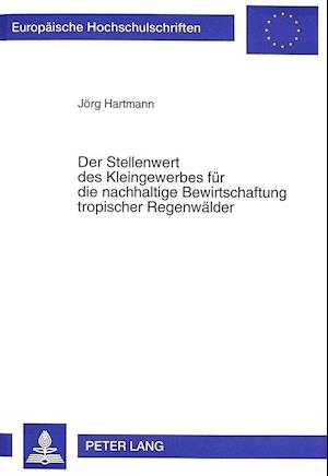 Der Stellenwert Des Kleingewerbes Fuer Die Nachhaltige Bewirtschaftung Tropischer Regenwaelder