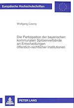 Die Partizipation Der Bayerischen Kommunalen Spitzenverbaende an Entscheidungen Oeffentlich-Rechtlicher Institutionen