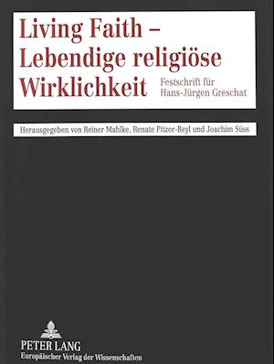 Living Faith - Lebendige religiöse Wirklichkeit; Festschrift für Hans-Jürgen Greschat