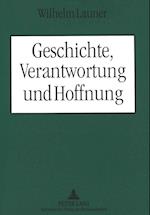 Geschichte, Verantwortung Und Hoffnung