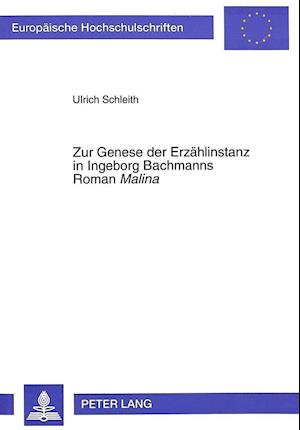 Zur Genese Der Erzaehlinstanz in Ingeborg Bachmanns Roman Malina