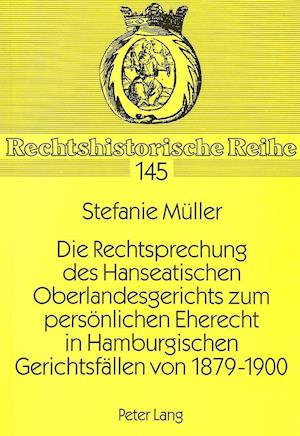 Die Rechtsprechung Des Hanseatischen Oberlandesgerichts Zum Persoenlichen Eherecht in Hamburgischen Gerichtsfaellen Von 1879-1900