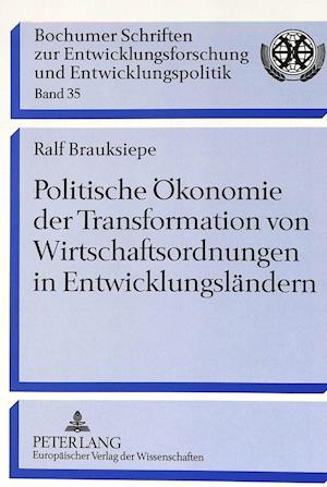 Politische Oekonomie Der Transformation Von Wirtschaftsordnungen in Entwicklungslaendern