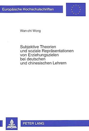 Subjektive Theorien Und Soziale Repraesentationen Von Erziehungszielen Bei Deutschen Und Chinesischen Lehrern