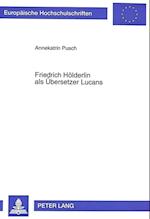 Friedrich Hoelderlin ALS Uebersetzer Lucans