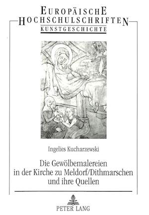 Die Gewoelbemalereien in Der Kirche Zu Meldorf/Dithmarschen Und Ihre Quellen