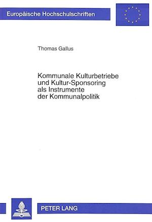 Kommunale Kulturbetriebe Und Kultur-Sponsoring ALS Instrumente Der Kommunalpolitik