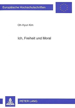 Ich, Freiheit Und Moral