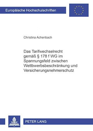 Das Tarifwechselrecht Gemaess  178 F Vvg Im Spannungsfeld Zwischen Wettbewerbsbeschraenkung Und Versicherungsnehmerschutz