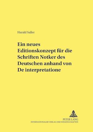 Ein Neues Editionskonzept Fuer Die Schriften Notkers Des Deutschen Anhand Von "De Interpretatione"