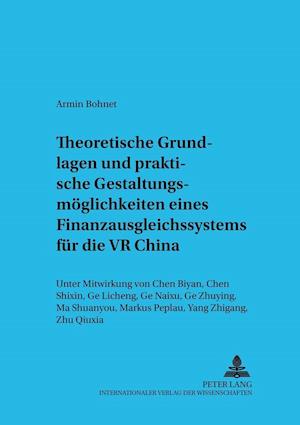 Theoretische Grundlagen Und Praktische Gestaltungsmoeglichkeiten Eines Finanzausgleichssystems Fuer Die VR China