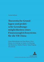 Theoretische Grundlagen Und Praktische Gestaltungsmoeglichkeiten Eines Finanzausgleichssystems Fuer Die VR China