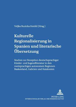 Kulturelle Regionalisierung in Spanien Und Literarische Uebersetzung