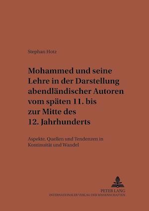 Mohammed Und Seine Lehre in Der Darstellung Abendlaendischer Autoren Vom Spaeten 11. Bis Zur Mitte Des 12. Jahrhunderts