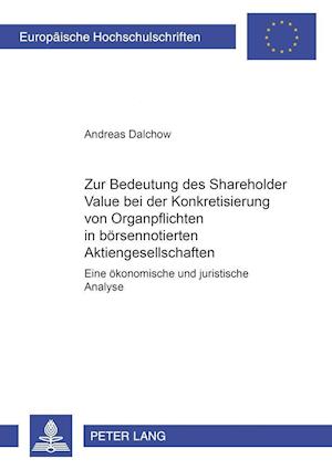 Zur Bedeutung Des Shareholder Value Bei Der Konkretisierung Von Organpflichten in Boersennotierten Aktiengesellschaften