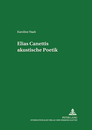 Elias Canettis Akustische Poetik