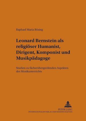 Leonard Bernstein ALS Religioeser Humanist, Dirigent, Komponist Und Musikpaedagoge