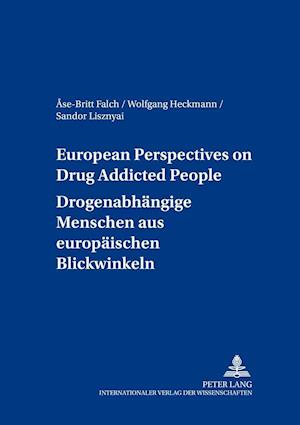 European Perspectives on Drug Addicted People. Drogenabhängige Menschen aus europäischen Blickwinkeln