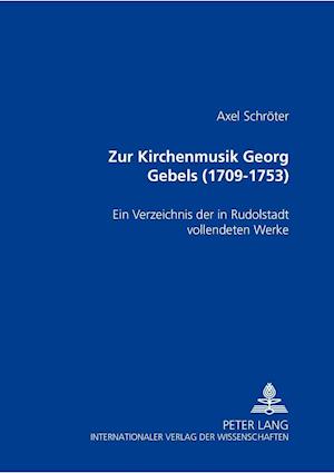 Zur Kirchenmusik Georg Gebels (1709-1753)