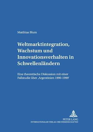 Weltmarktintegration, Wachstum Und Innovationsverhalten in Schwellenlaendern