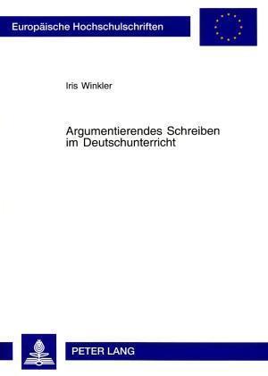 Argumentierendes Schreiben im Deutschunterricht; Theorie und Praxis