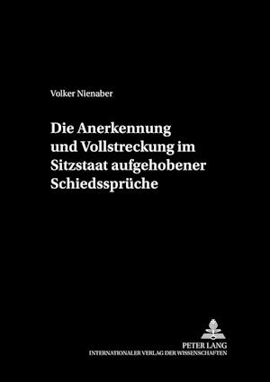 Die Anerkennung Und Vollstreckung Im Sitzstaat Aufgehobener Schiedssprueche