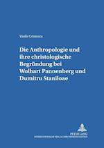 Die Anthropologie Und Ihre Christologische Begruendung Bei Wolfhart Pannenberg Und Dumitru Staniloae