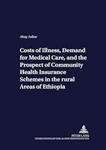 Costs of Illness, Demand for Medical Care, and the Prospect of Community Health Insurance Schemes in the Rural Areas of Ethiopia