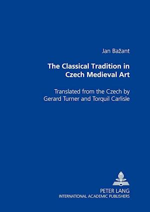 The Classical Tradition in Czech Medieval Art