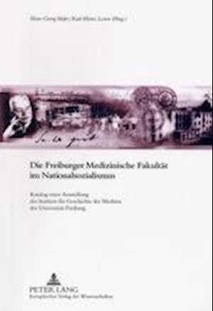 Die Freiburger Medizinische Fakultaet Im Nationalsozialismus