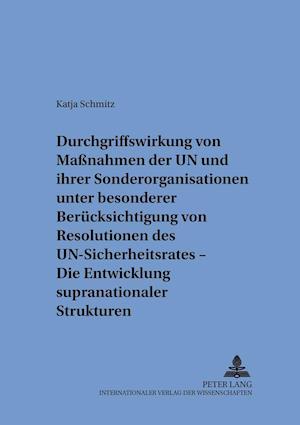 Durchgriffswirkung Von Massnahmen Der Un Und Ihrer Sonderorganisationen Unter Besonderer Beruecksichtigung Von Resolutionen Des Un-Sicherheitsrates - Die Entwicklung Supranationaler Strukturen