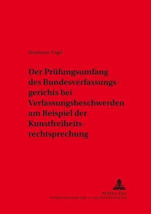 Der Pruefungsumfang Des Bundesverfassungsgerichts Bei Verfassungsbeschwerden Am Beispiel Der Kunstfreiheitsrechtsprechung