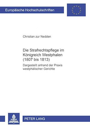 Die Strafrechtspflege Im Koenigreich Westphalen (1807 Bis 1813)