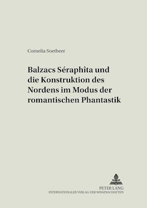 Balzacs "seraphita" Und Die Konstruktion Des Nordens Im Modus Der Romantischen Phantastik