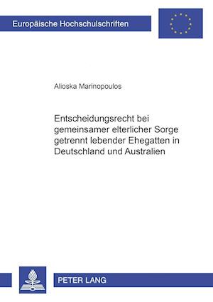 Entscheidungsrecht bei gemeinsamer elterlicher Sorge getrennt lebender Ehegatten in Deutschland und Australien