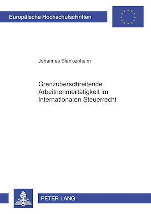 Grenzueberschreitende Arbeitnehmertaetigkeit Im Internationalen Steuerrecht