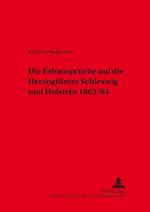 Die Erbansprueche Auf Die Herzogtuemer Schleswig Und Holstein 1863/64