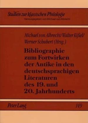 Bibliographie Zum Fortwirken Der Antike in Den Deutschsprachigen Literaturen Des 19. Und 20. Jahrhunderts