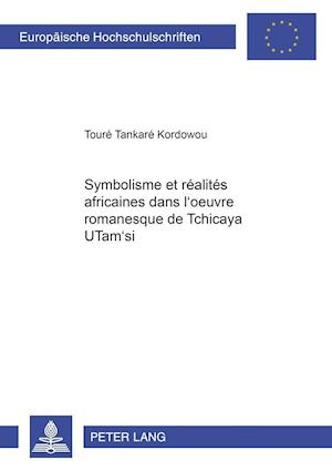 Symbolisme Et Realites Africaines Dans l'Oeuvre Romanesque de Tchicaya Utam'si