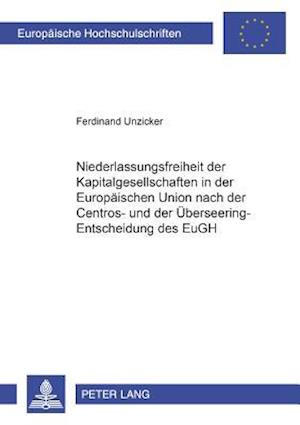 Niederlassungsfreiheit Der Kapitalgesellschaften in Der Europaeischen Union Nach Der Centros- Und Der Ueberseering-Entscheidung Des Eugh