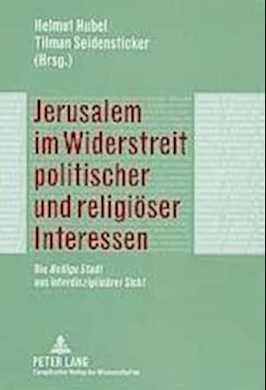 Jerusalem im Widerstreit politischer und religioeser Interessen