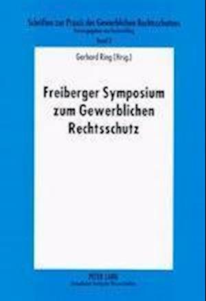 Freiberger Symposium Zum Gewerblichen Rechtsschutz