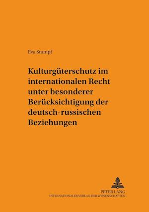 Kulturgueterschutz Im Internationalen Recht Unter Besonderer Beruecksichtigung Der Deutsch-Russischen Beziehungen