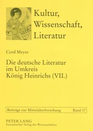 Die Deutsche Literatur Im Umkreis Koenig Heinrichs (VII.)