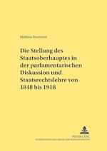 Die Stellung Des Staatsoberhauptes in Der Parlamentarischen Diskussion Und Staatsrechtslehre Von 1848 Bis 1918