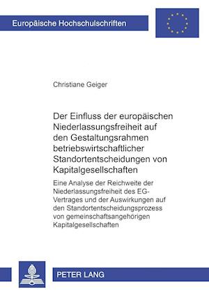 Der Einfluss Der Europaeischen Niederlassungsfreiheit Auf Den Gestaltungsrahmen Betriebswirtschaftlicher Standortentscheidungen Von Kapitalgesellschaften