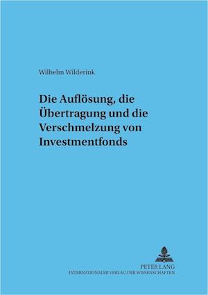 Die Aufloesung, Die Uebertragung Und Die Verschmelzung Von Investmentfonds